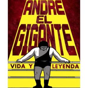 ANDRE EL GIGANTE. VIDA Y LEYENDA