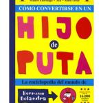 COMO CONVERTIRSE EN UN HIJO DE PUTA. LA ENCICLOPEDIA DEL MUNDO DE HERMINIO BOLAE