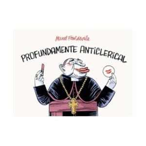 PROFUNDAMENTE ANTICLERICAL