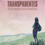 TRANSPARENTES. HISTORIAS DEL EXILIO COLOMBIANO