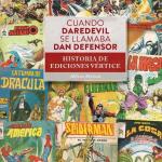 CUANDO DAREDEVIL SE LLAMABA DAN DEFENSOR. HISTORIA DE EDICIONES VERTICE 