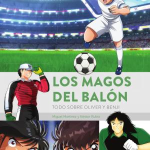 LOS MAGOS DEL BALON. TODO SOBRE OLIVER Y BENJI