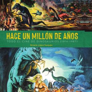 HACE UN MILLON DE AÑOS. TODO EL CINE DE DINOSAURIOS (1914-1987) 