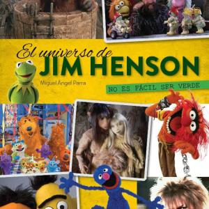 EL UNIVERSO DE JIM HENSON. NO ES FACIL SER VERDE