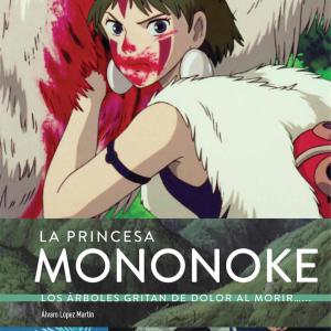 LA PRINCESA MONONOKE. LOS ARBOLES GRITAN DE DOLOR AL MORIR...