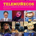 TELEMUÑECOS. MARIONETAS Y MUÑEGOTES DE LA HISTORIA DE LA TELEVISION 