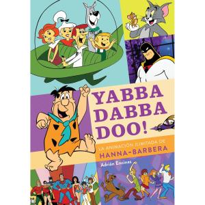 YABBA DABBA DOO! LA ANIMACION ILIMITADA DE HANNA-BARBERA