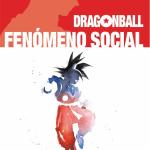 DRAGON BALL. FENOMENO SOCIAL