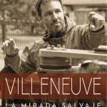 VILLENEUVE. LA MIRADA SALVAJE