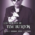 LOS MUNDOS DE TIM BURTON. LUCES Y SOMBRAS, MITOS Y LEYENDAS 