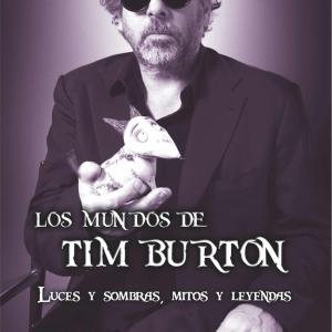 LOS MUNDOS DE TIM BURTON. LUCES Y SOMBRAS, MITOS Y LEYENDAS 