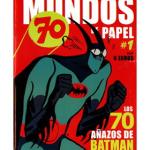 MUNDOS DE PAPEL 01. ESPECIAL LOS 70 AÑOS DE BATMAN