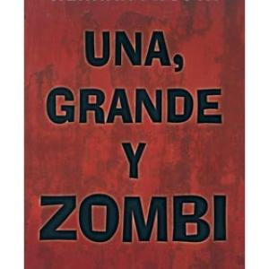 UNA, GRANDE Y ZOMBI 