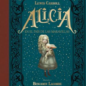 ALICIA EN EL PAIS DE LAS MARAVILLAS(ILUSTRADO POR BENJAMIN LACOMBE)