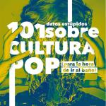 101 DATOS ESTUPIDOS SOBRE CULTURA POP