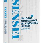 SENSEI: DIALOGOS CON MAESTROS DEL VIDEOJUEGO JAPONES