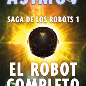 SAGA DE LOS ROBOTS/1 - EL ROBOT COMPLETO (ED.COLECCIONISTA) 