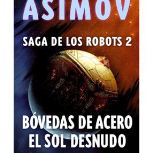 SAGA DE LOS ROBOTS/2 - BOVEDAS DE ACERO Y EL SOL DESNUDO