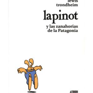 LAPINOT Y LAS ZANAHORIAS DE LA PATAGONIA( LEWIS TRONDHEIM )