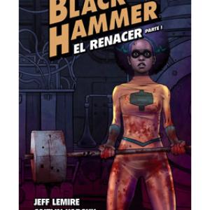 BLACK HAMMER 05 EL RENACER PARTE 1