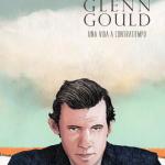 GLENN GOULD. UNA VIDA A CONTRATIEMPO