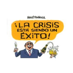 LA CRISIS ESTA SIENDO UN EXITO! 