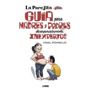 LA PAREJITA Y OSCAR. GUIA PARA MADRES Y PADRES DESESPERADAMENTE INEXPERTOS