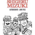 SHIGERU MIZUKI. AUTOBIOGRAFIA. LIBRO TRES