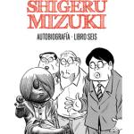 SHIGERU MIZUKI. AUTOBIOGRAFIA. LIBRO SEIS