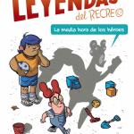 LEYENDAS DEL RECREO 01. LA MEDIA HORA DE LOS HEROES 