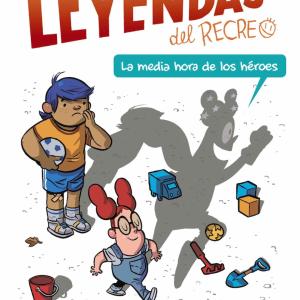 LEYENDAS DEL RECREO 01. LA MEDIA HORA DE LOS HEROES 