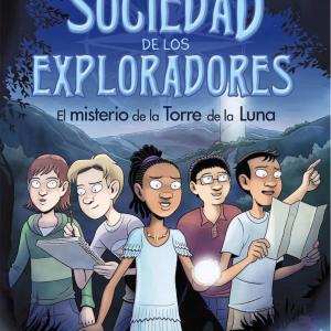 LA SOCIEDAD DE LOS EXPLORADORES 01. EL MISTERIO DE LA TORRE DE LA LUNA