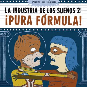 LA INDUSTRIA DE LOS SUEÑOS 2: ¡PURA FORMULA!