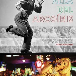 MAS ALLA DEL ARCOIRIS. CLASICOS PERDIDOS Y NUEVAS JOYAS DEL CINE MUSICAL