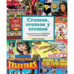 CROMOS, CROMOS Y CROMOS. UN VIAJE POR LAS COLECCIONES DE LOS ULTIMOS 100 AÑOS