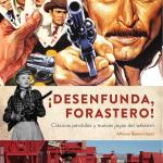 ¡DESENFUNDA, FORASTERO! CLASICOS PERDIDOS Y NUEVAS JOYAS DEL WESTERN