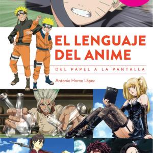 EL LENGUAJE DEL ANIME. DEL PAPEL A LA PANTALLA ¡SEGUNDA EDICION AMPLIADA Y ACTUA