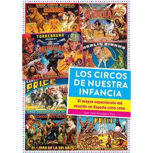 LOS CIRCOS DE NUESTRA INFANCIA. EL MAYOR ESPECTACULO DEL MUNDO EN ESPAÑA (1950 -