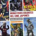 MONSTRUOS GIGANTES DEL CINE JAPONES. GUIA KAIJU 