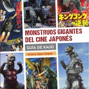 MONSTRUOS GIGANTES DEL CINE JAPONES. GUIA KAIJU 