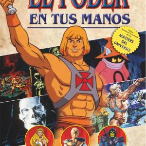 EL PODER EN TUS MANOS. LA HISTORIA DE LOS MASTERS DEL UNIVERSO Y SHE-RA (1982-19