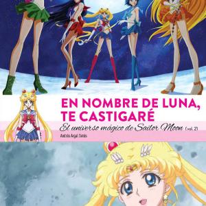 EN NOMBRE DE LUNA TE CASTIGARE. EL UNIVERSO MAGICO DE SAILOR MOON(2 DE 2) 