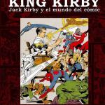 KING KIRBY. JACK KIRBY Y EL MUNDO DEL COMIC 