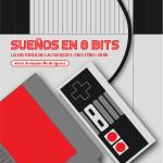 SUEÑOS EN 8 BITS: LA HISTORIA DE LA FAMICOM/NES (1983-2018) 