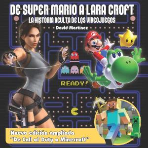 DE SUPER MARIO A LARA CROFT. LA HISTORIA OCULTA DE LOS VIDEOJUEGOS