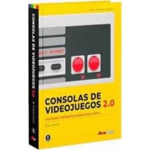 CONSOLAS DE VIDEOJUEGOS 2.0 : UNA HISTORIA FOTOGRAFICA DESDE ATARI A XBOX