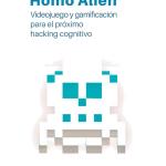 HOMO ALIEN. VIDEOJUEGO Y GAMIFICACION PARA EL PROXIMO HACKING