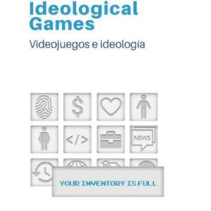 IDEOLOGICAL GAMES. VIDEOJUEGOS E IDEOLOGIA