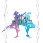 LA LEYENDA FINAL FANTASY IV, V