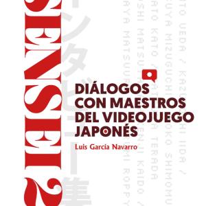 SENSEI 02: DIALOGOS CON MAESTROS DEL VIDEOJUEGO JAPONES 